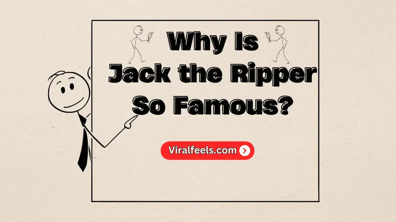 Why Is Jack the Ripper So Famous?