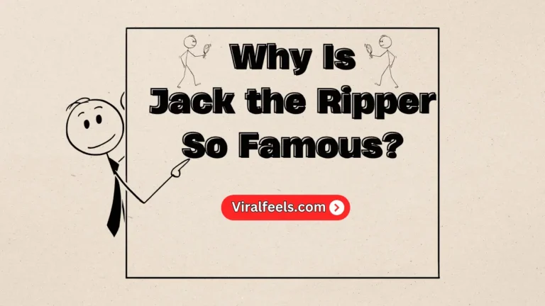 7 Reasons Why Is Jack the Ripper So Famous?